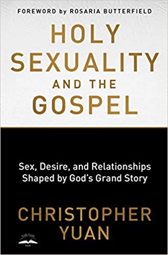 Holy Sexuality and the Gospel by Christopher Yuan, Rosaria Butterfield (Foreword)